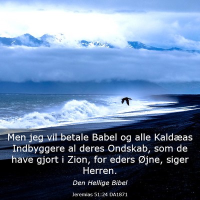 Picture 03 - Jeremias 51:24 DA1871 - Men jeg vil betale Babel og alle Kaldæas - Bible Verse Picture