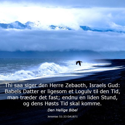 Picture 03 - Jeremias 51:33 DA1871 - Thi saa siger den Herre Zebaoth, Israels Gud: - Bible Verse Picture