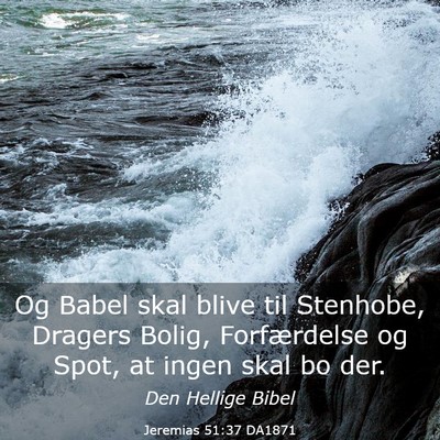 Picture 03 - Jeremias 51:37 DA1871 - Og Babel skal blive til Stenhobe, Dragers Bolig, - Bible Verse Picture