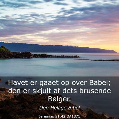 Picture 03 - Jeremias 51:42 DA1871 - Havet er gaaet op over Babel; den er skjult af - Bible Verse Picture