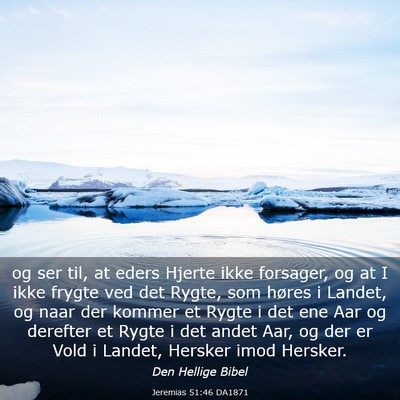 Picture 03 - Jeremias 51:46 DA1871 - og ser til, at eders Hjerte ikke forsager, og at - Bible Verse Picture