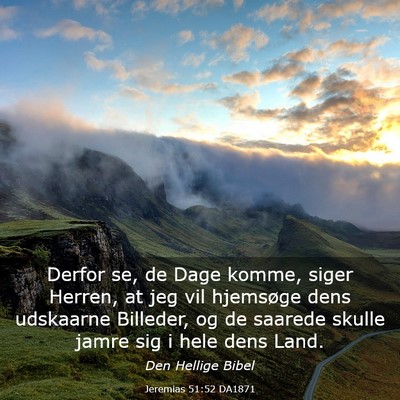 Picture 03 - Jeremias 51:52 DA1871 - Derfor se, de Dage komme, siger Herren, at jeg - Bible Verse Picture