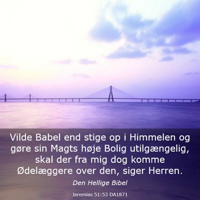 Picture 03 - Jeremias 51:53 DA1871 - Vilde Babel end stige op i Himmelen og gøre sin - Bible Verse Picture