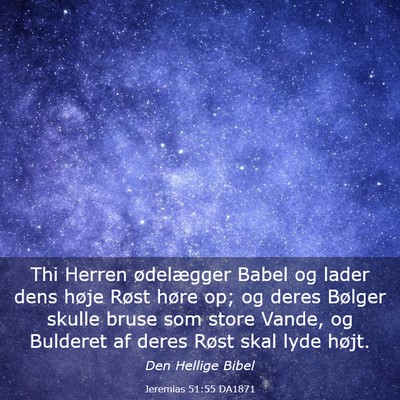 Picture 03 - Jeremias 51:55 DA1871 - Thi Herren ødelægger Babel og lader dens høje - Bible Verse Picture