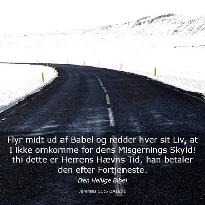 Picture 03 - Jeremias 51:6 DA1871 - Flyr midt ud af Babel og redder hver sit Liv, at - Bible Verse Picture