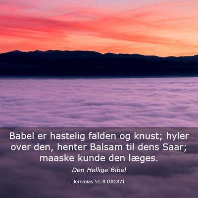 Picture 03 - Jeremias 51:8 DA1871 - Babel er hastelig falden og knust; hyler over - Bible Verse Picture