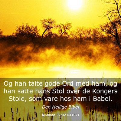 Picture 03 - Jeremias 52:32 DA1871 - Og han talte gode Ord med ham, og han satte hans - Bible Verse Picture
