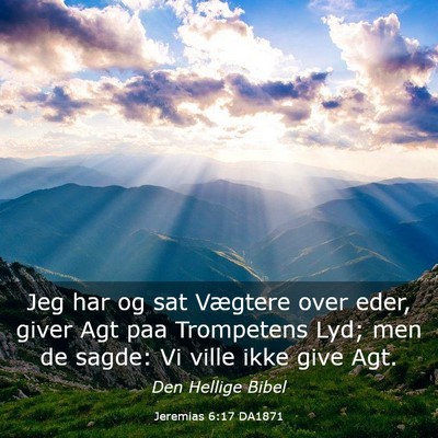 Picture 03 - Jeremias 6:17 DA1871 - Jeg har og sat Vægtere over eder, giver Agt paa - Bible Verse Picture