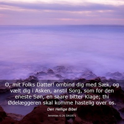 Picture 03 - Jeremias 6:26 DA1871 - O, mit Folks Datter! ombind dig med Sæk, og - Bible Verse Picture