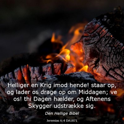 Picture 03 - Jeremias 6:4 DA1871 - Helliger en Krig imod hende! staar op, og lader - Bible Verse Picture