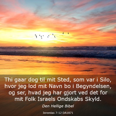 Picture 03 - Jeremias 7:12 DA1871 - Thi gaar dog til mit Sted, som var i Silo, hvor - Bible Verse Picture