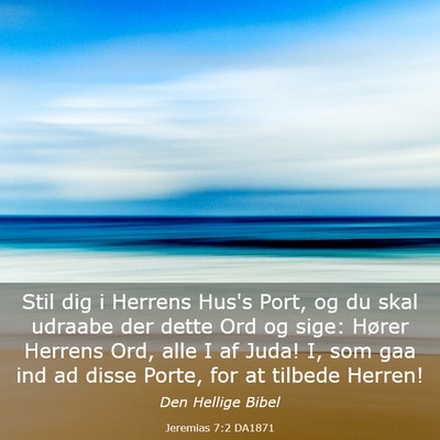 Picture 03 - Jeremias 7:2 DA1871 - Stil dig i Herrens Hus's Port, og du skal udraabe - Bible Verse Picture