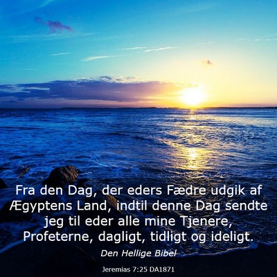 Picture 03 - Jeremias 7:25 DA1871 - Fra den Dag, der eders Fædre udgik af Ægyptens - Bible Verse Picture