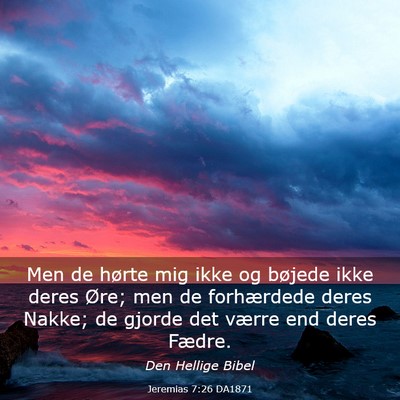 Picture 03 - Jeremias 7:26 DA1871 - Men de hørte mig ikke og bøjede ikke deres - Bible Verse Picture