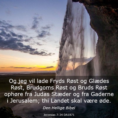 Picture 03 - Jeremias 7:34 DA1871 - Og jeg vil lade Fryds Røst og Glædes Røst, - Bible Verse Picture