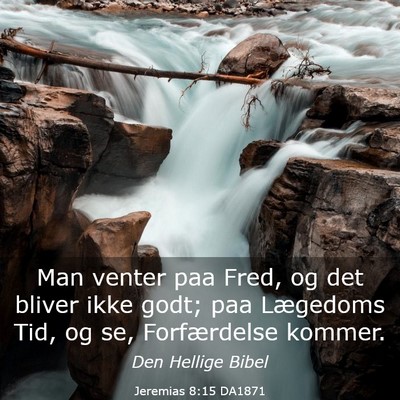 Picture 03 - Jeremias 8:15 DA1871 - Man venter paa Fred, og det bliver ikke godt; paa - Bible Verse Picture