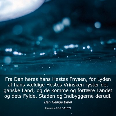 Picture 03 - Jeremias 8:16 DA1871 - Fra Dan høres hans Hestes Fnysen, for Lyden af - Bible Verse Picture