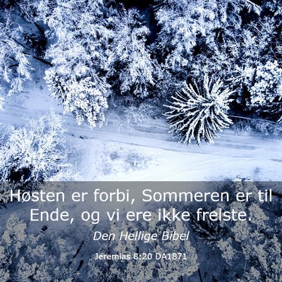Picture 03 - Jeremias 8:20 DA1871 - Høsten er forbi, Sommeren er til Ende, og vi ere - Bible Verse Picture