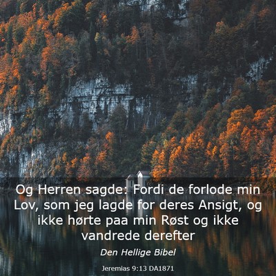 Picture 03 - Jeremias 9:13 DA1871 - Og Herren sagde: Fordi de forlode min Lov, som - Bible Verse Picture