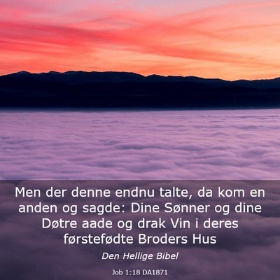 Picture 03 - Job 1:18 DA1871 - Men der denne endnu talte, da kom en anden og - Bible Verse Picture