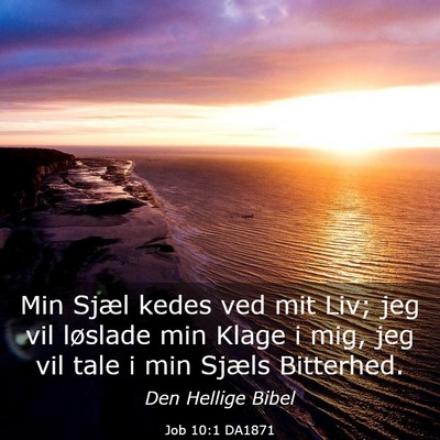 Picture 03 - Job 10:1 DA1871 - Min Sjæl kedes ved mit Liv; jeg vil løslade min - Bible Verse Picture