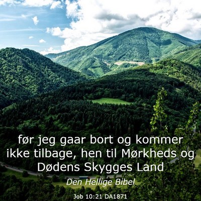 Picture 03 - Job 10:21 DA1871 - før jeg gaar bort og kommer ikke tilbage, hen - Bible Verse Picture