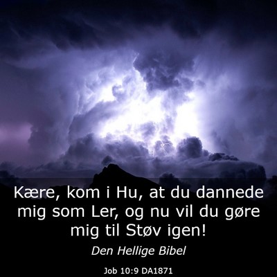 Picture 03 - Job 10:9 DA1871 - Kære, kom i Hu, at du dannede mig som Ler, og nu - Bible Verse Picture