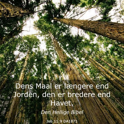 Picture 03 - Job 11:9 DA1871 - Dens Maal er længere end Jorden, den er bredere - Bible Verse Picture