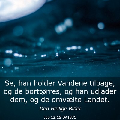 Picture 03 - Job 12:15 DA1871 - Se, han holder Vandene tilbage, og de - Bible Verse Picture