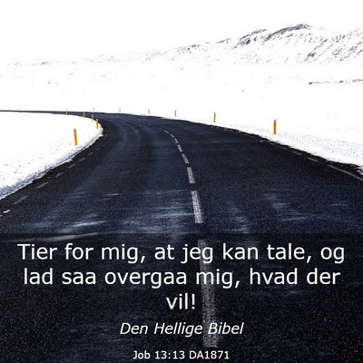 Picture 03 - Job 13:13 DA1871 - Tier for mig, at jeg kan tale, og lad saa overgaa - Bible Verse Picture