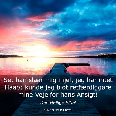 Picture 03 - Job 13:15 DA1871 - Se, han slaar mig ihjel, jeg har intet Haab; - Bible Verse Picture