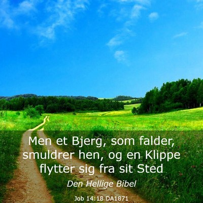 Picture 03 - Job 14:18 DA1871 - Men et Bjerg, som falder, smuldrer hen, og en - Bible Verse Picture