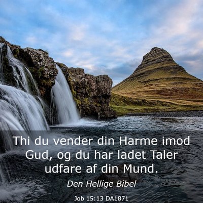 Picture 03 - Job 15:13 DA1871 - Thi du vender din Harme imod Gud, og du har ladet - Bible Verse Picture