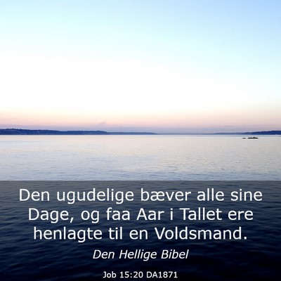 Picture 03 - Job 15:20 DA1871 - Den ugudelige bæver alle sine Dage, og faa Aar i - Bible Verse Picture