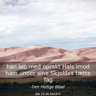 Picture 03 - Job 15:26 DA1871 - han løb med oprakt Hals imod ham under sine - Bible Verse Picture