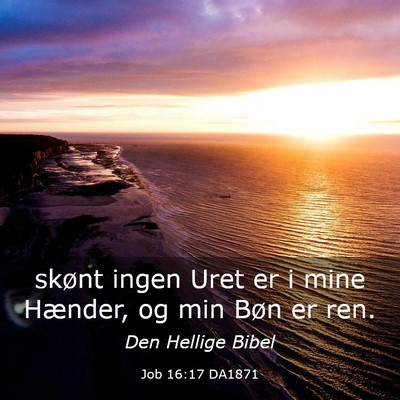 Picture 03 - Job 16:17 DA1871 - skønt ingen Uret er i mine Hænder, og min Bøn - Bible Verse Picture