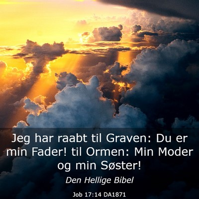 Picture 03 - Job 17:14 DA1871 - Jeg har raabt til Graven: Du er min Fader! til - Bible Verse Picture