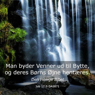 Picture 03 - Job 17:5 DA1871 - Man byder Venner ud til Bytte, og deres Børns - Bible Verse Picture