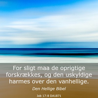 Picture 03 - Job 17:8 DA1871 - For sligt maa de oprigtige forskrækkes, og den - Bible Verse Picture