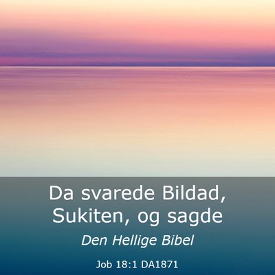 Picture 03 - Job 18:1 DA1871 - Da svarede Bildad, Sukiten, og - Bible Verse Picture
