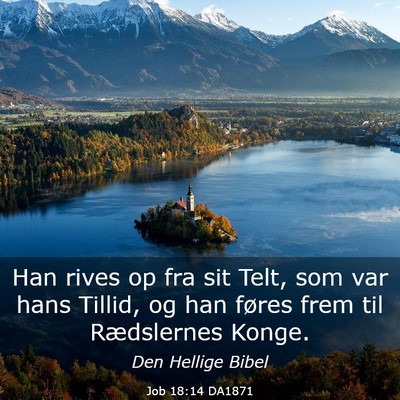 Picture 03 - Job 18:14 DA1871 - Han rives op fra sit Telt, som var hans Tillid, - Bible Verse Picture