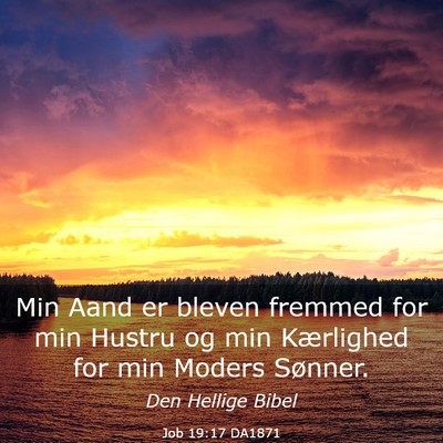 Picture 03 - Job 19:17 DA1871 - Min Aand er bleven fremmed for min Hustru og min - Bible Verse Picture