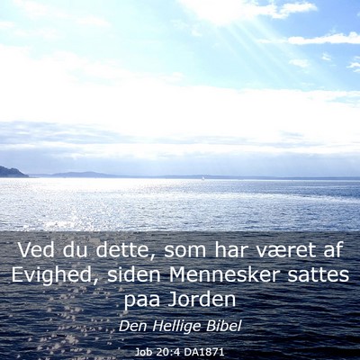 Picture 03 - Job 20:4 DA1871 - Ved du dette, som har været af Evighed, siden - Bible Verse Picture