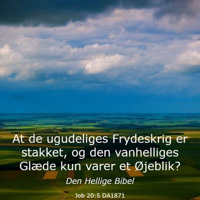 Picture 03 - Job 20:5 DA1871 - At de ugudeliges Frydeskrig er stakket, og den - Bible Verse Picture