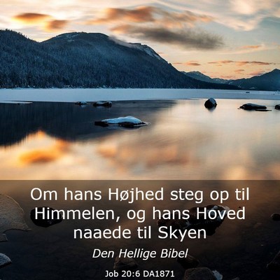 Picture 03 - Job 20:6 DA1871 - Om hans Højhed steg op til Himmelen, og hans - Bible Verse Picture