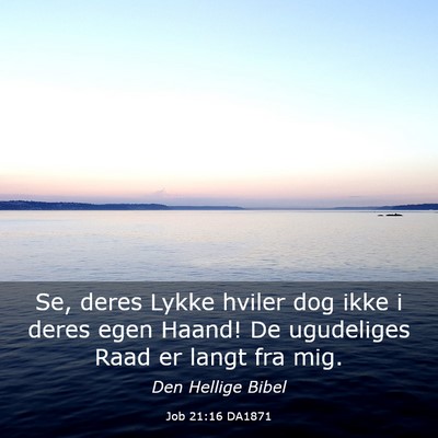 Picture 03 - Job 21:16 DA1871 - Se, deres Lykke hviler dog ikke i deres egen - Bible Verse Picture