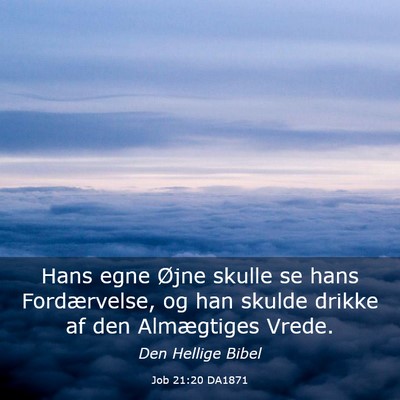Picture 03 - Job 21:20 DA1871 - Hans egne Øjne skulle se hans Fordærvelse, og - Bible Verse Picture
