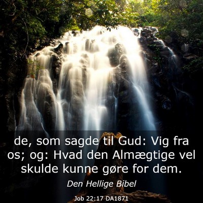 Picture 03 - Job 22:17 DA1871 - de, som sagde til Gud: Vig fra os; og: Hvad den - Bible Verse Picture