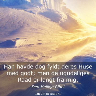 Picture 03 - Job 22:18 DA1871 - Han havde dog fyldt deres Huse med godt; men de - Bible Verse Picture