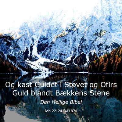 Picture 03 - Job 22:24 DA1871 - Og kast Guldet i Støvet og Ofirs Guld blandt - Bible Verse Picture